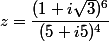 z=\dfrac{(1+i\sqrt{3})^6}{(5+i5)^4}